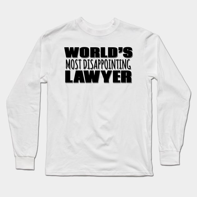 World's Most Disappointing Lawyer Long Sleeve T-Shirt by Mookle